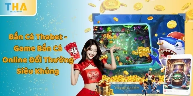 Bắn Cá Thabet - Game Bắn Cá Online Đổi Thưởng Siêu Khủng