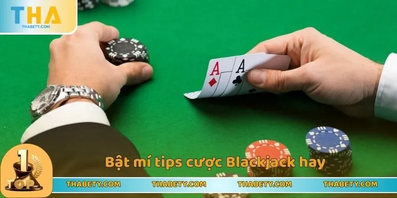 Bật mí tips cược Blackjack hay