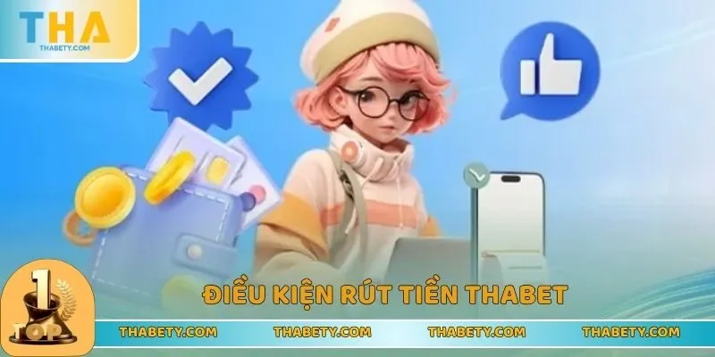 Điều kiện rút tiền tại THABET có thể bạn vẫn chưa biết