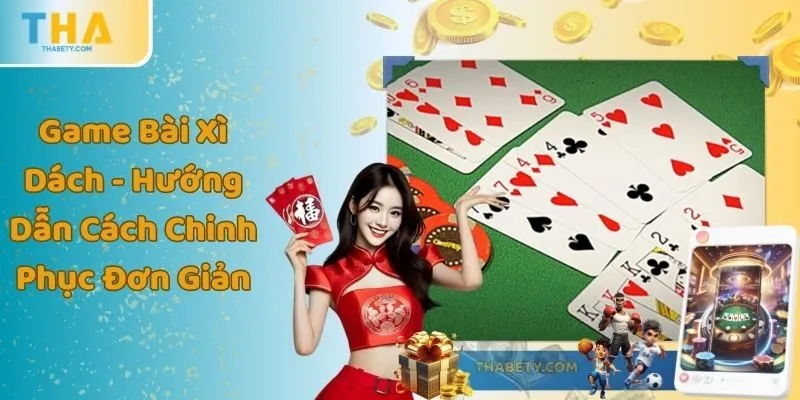 Game Bài Xì Dách - Hướng Dẫn Cách Chinh Phục Đơn Giản