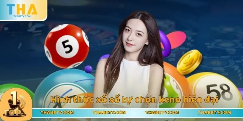 Hình thức xổ số tự chọn keno hiện đại