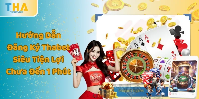 Hướng Dẫn Đăng Ký Thabet Siêu Tiện Lợi Chưa Đến 1 Phút