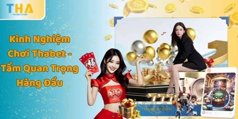 Kinh Nghiệm Chơi Thabet - Tầm Quan Trọng Hàng Đầu