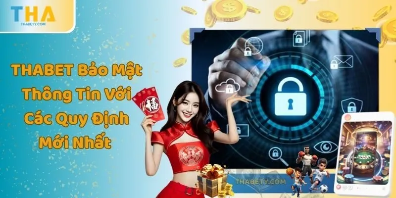 THABET Bảo Mật Thông Tin Với Các Quy Định Mới Nhất