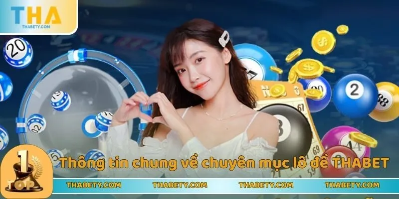 Thông tin chung về chuyên mục lô đề THABET trực tuyến