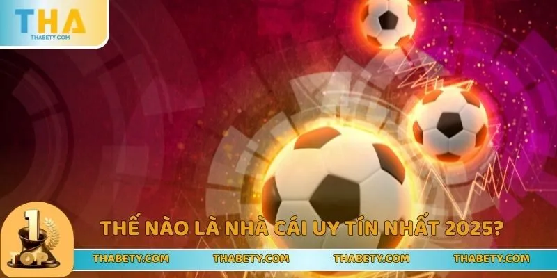 Tìm hiểu nhà cái uy tín nhất 2025