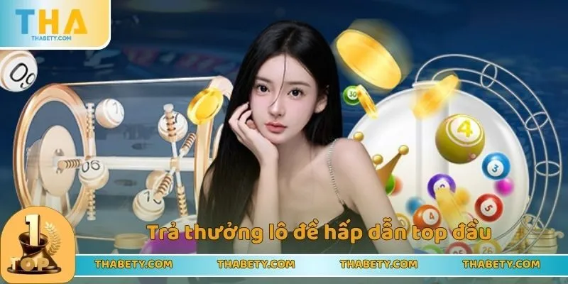 Trả thưởng lô đề hấp dẫn top đầu trên thị trường