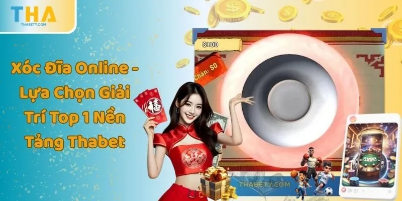 Xóc Đĩa Online - Lựa Chọn Giải Trí Top 1 Nền Tảng Thabet